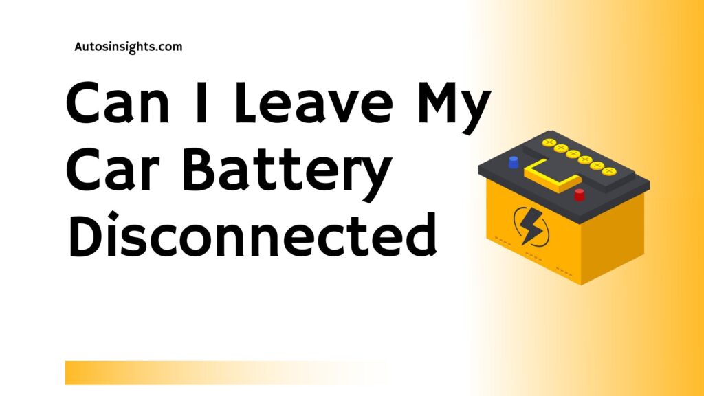 Can I Leave My Car Battery Disconnected Overnight?