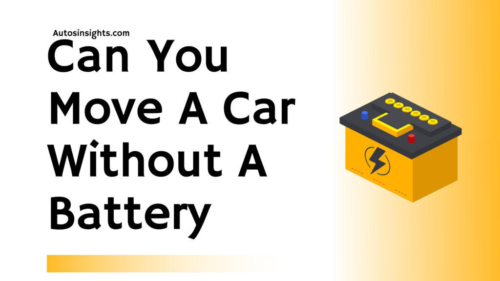 Can You Move A Car Without A Battery – 2023 Guide