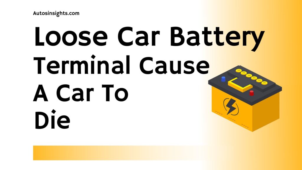 Can A Loose Car battery Terminal Cause A Car To Die