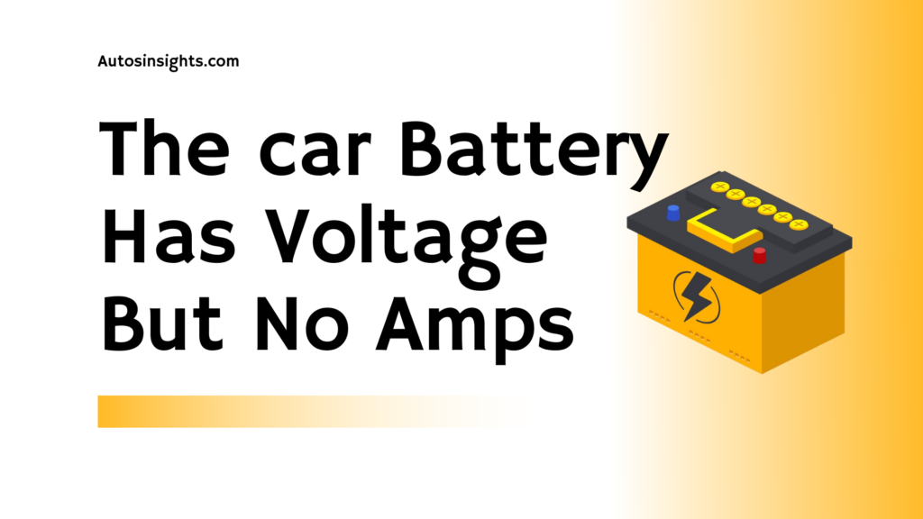The Car Battery Has Voltage But No Amps