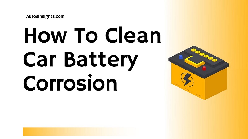 How To Clean Car Battery Corrosion